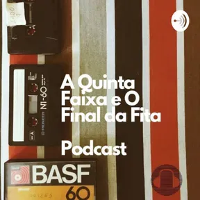 A Quinta Faixa e o Final da Fita