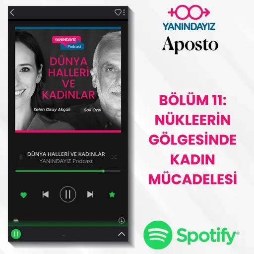 Yanındayız- Bölüm 11: Nükleerin Gölgesinde Kadın Mücadelesi | Selen Okay Akçalı, Soli Özel