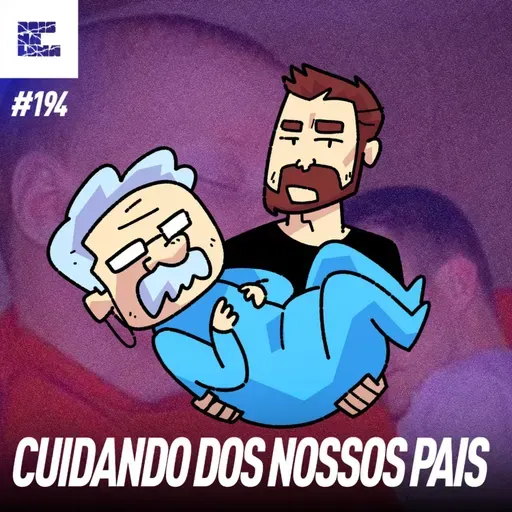 DNL #194 - Nossos PAIS dão muito trabalho? ft. CESCON e CABÉ