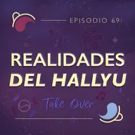 Ep 69: Realidades del Hallyu