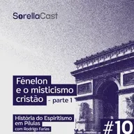 Fénelon e o misticismo cristão – Parte 1 - Série História do Espiritismo em pílulas - Ep#10