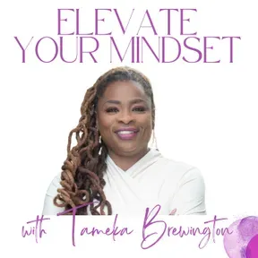 Elevate Your Mindset with Tameka Brewington