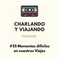 #55 Momentos difíciles en nuestros viajes