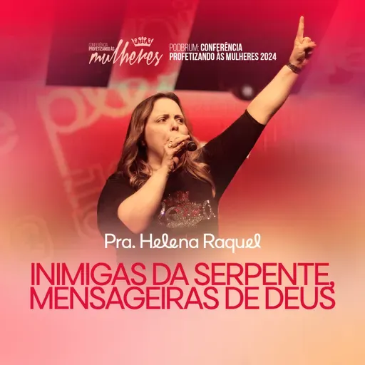 #24 - Prª. Helena Raquel - Inimigas da Serpente, Mensageiras de Deus