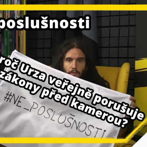 #ne_poslušnosti: Proč Urza veřejně porušuje zákony před kamerou?