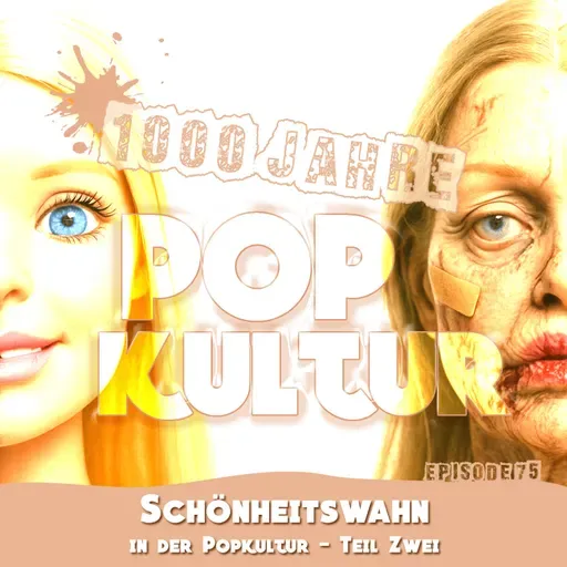 1000 Jahre Popkultur - Episode 75 - Schönheitswahn in der Popkultur - Teil 2