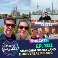 Passaporte Orlando Ep. 302 - Shanghai Disneyland e Universal Beijing
