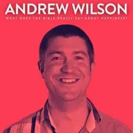 What Does the Bible Really Say About Happiness? with Andrew Wilson