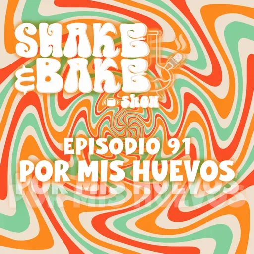 Episodio 91 - Por Mis Huevos