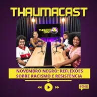 THAUMACAST #48 | NOVEMBRO NEGRO: REFLEXÕES SOBRE RACISMO E RESISTÊNCIA 