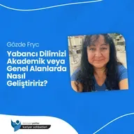 Yabancı Dilimizi Akademik veya Genel Alanlarda Nasıl Geliştiririz? - Gözde Fryc