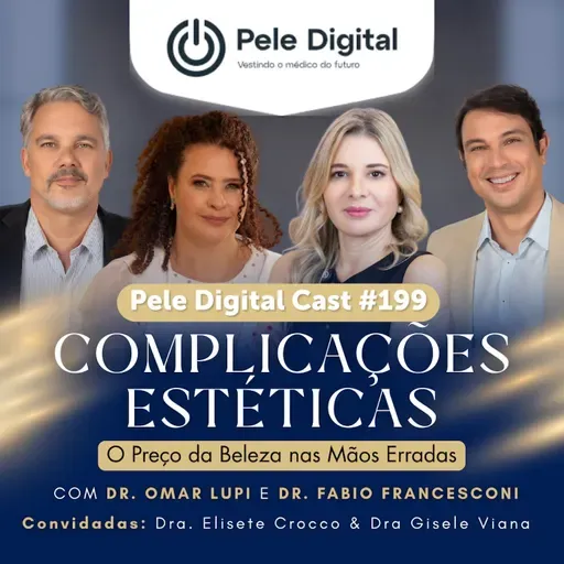 Pele Digital Cast #199 - Complicações Estéticas: O Preço da Beleza nas Mãos Erradas
