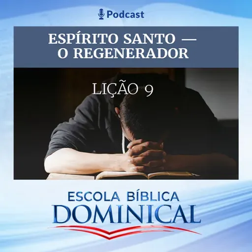 EBD | 09ª LIÇÃO: “ESPÍRITO SANTO - O REGENERADOR”.