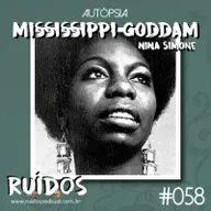 #058 - Autópsia XI: Mississippi Goddam (Nina Simone)