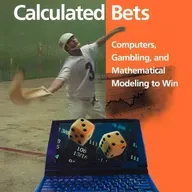 Calculated Bets: Computers, Gambling, and Mathematical Modeling to Win