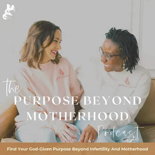 THE PURPOSE BEYOND MOTHERHOOD PODCAST: Mean Girls, Infertility, and Jesus