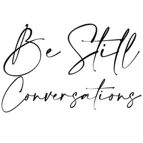 Be Still Conversations
