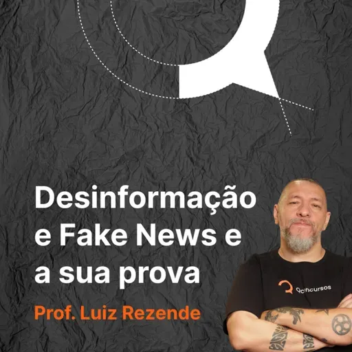 #139 - Desinformação, Fake News e sua prova de concurso