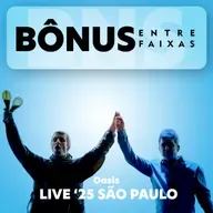 Episódio Bônus: Oasis Live '25 Brasil