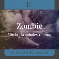Miedo a la autodestrucción. La historia de: Zombie