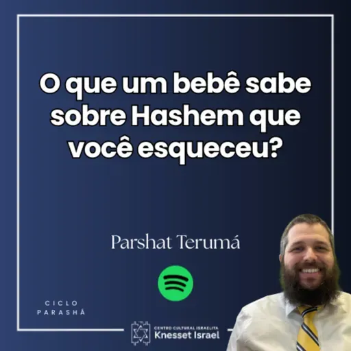 1342 Parshat Terumá - O que um bebê sabe sobre Hashem que você esqueceu?