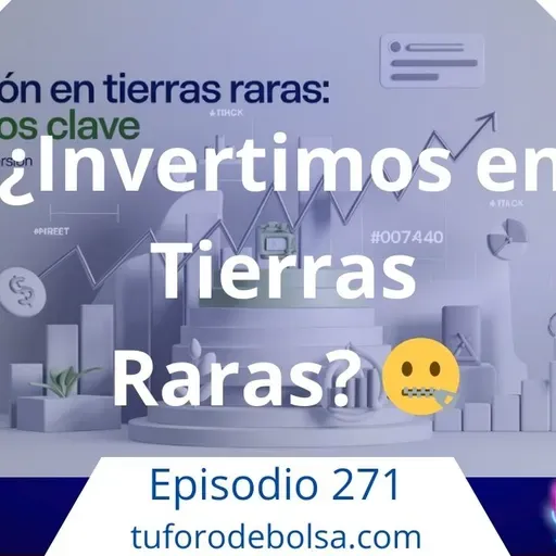 271.- Inversión en Tierras raras: 5 Puntos clave.