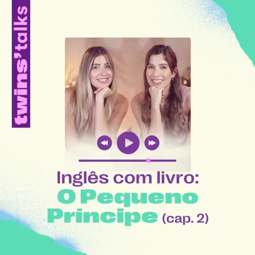 Twins'Talks #93 - Inglês com livro: O Pequeno Príncipe (cap.2)