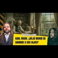 La Verdad Sobre KARL MARX (Parte 2 y FINAL): ¿Dejó MORIR de HAMBRE a sus HIJOS?