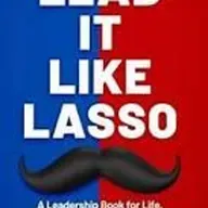 Lead It Like Lasso: Lessons in Character-Driven Leadership