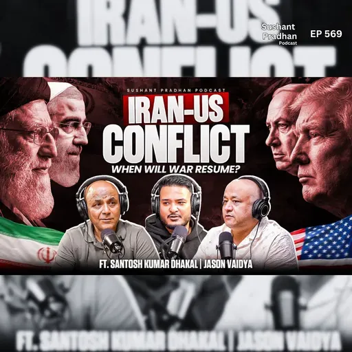 Ep: 569 | When Will Iran-US War Resume? | Iran-US Post Ceasefire | Santosh Dhakal x Jason Vaidya | Sushant Pradhan Podcast