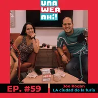 59: Una Wea Ahí! #59 Joe Rogan y La Ciudad de la Furia | #UWA