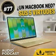 77. He comprado un Macbook NEO por 5 razones que lo hacen único