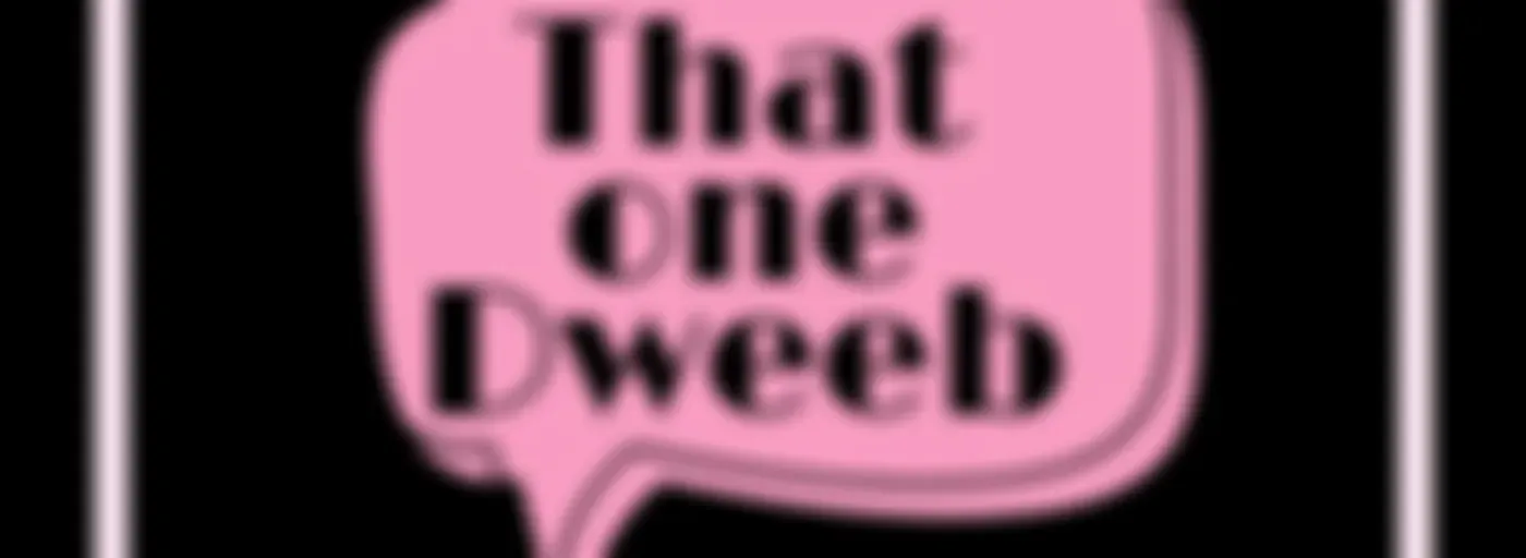 "That One Dweeb"'s podcast