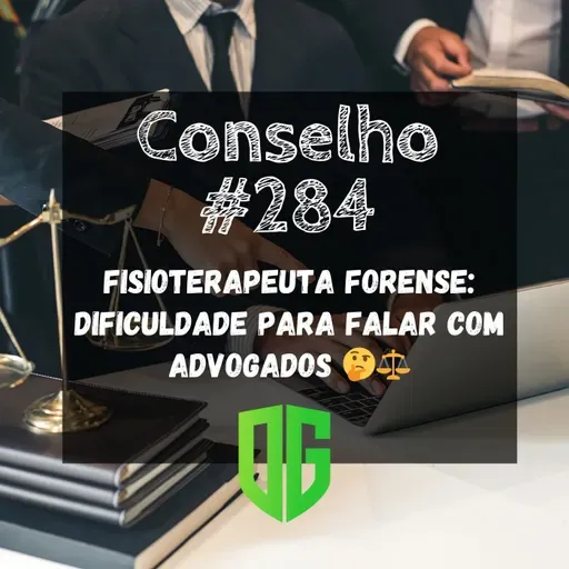 Conselho #284 - Fisioterapeuta Forense Dificuldade para falar com advogados 🤔⚖️