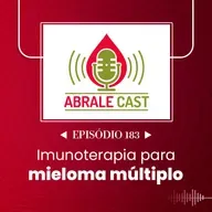 Abrale Cast 183 - imunoterapia para mieloma múltiplo