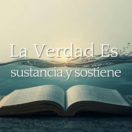 La Verdad es Sustancia y Sostiene