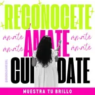 #131 Reconócete, Ámate y Cuídate | Muestra tu Brillo