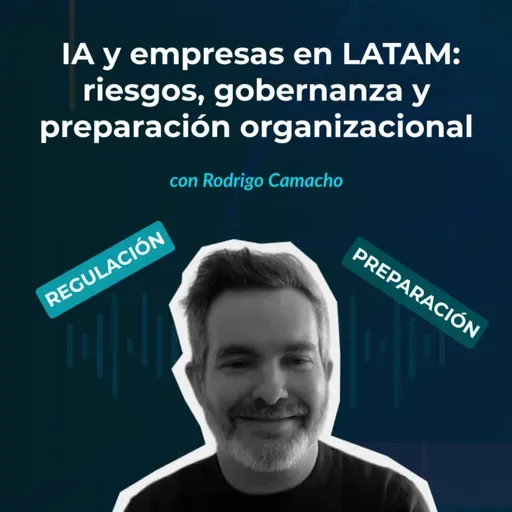 Episodio 140 - IA y empresas en LATAM: riesgos, gobernanza y preparación organizacional