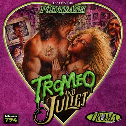 Podtrash 794 – Tromeo & Juliet
