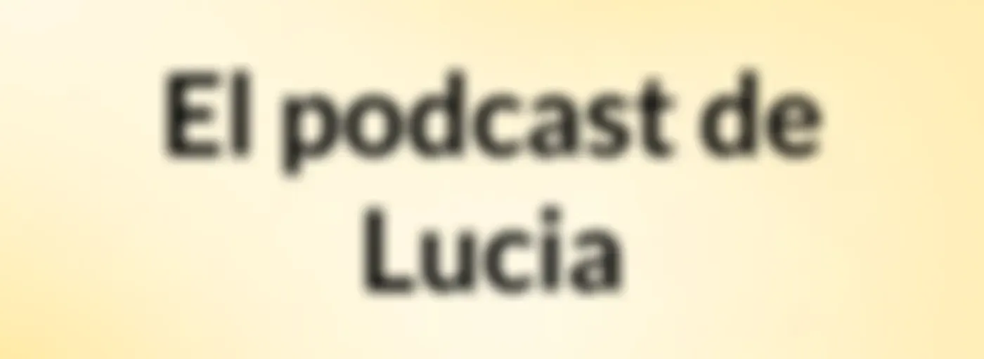 El podcast de Lucia