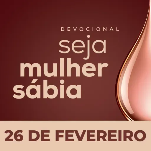 Seja Mulher Sábia - 26/Fev