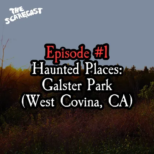 EP1 - Haunted Places: Galster Park (West Covina, CA)