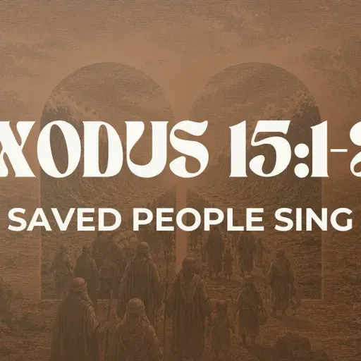 Saved People Sing - Exodus 15:1-21