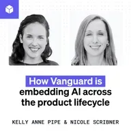 Augmented, accelerated, autonomized: How Vanguard is embedding AI across the product lifecycle (Kelly Anne Pipe and Nicole Scribner)
