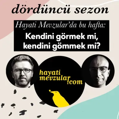 Kendini görmek mi, kendini gömmek mi?