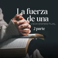 La fuerza de una vida espiritual 2 parte