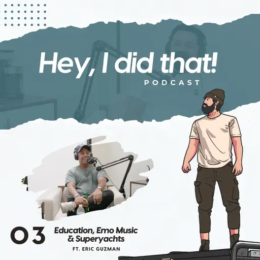 03: Education, Emo Music & Superyachts (ft. Eric Guzman)