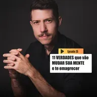 11 Verdades que vão MUDAR SUA MENTE e te fazer Emagrecer | Emagrecer é outra coisa T3 Ep.35