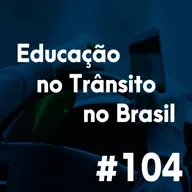 #104 - O impasse da educação no trânsito no Brasil