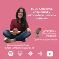 Alimentos y Emociones - T06-06 Activismo, comunidad y autocuidado desde la nutrición